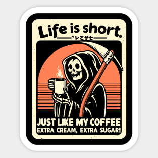 Life is Short Just like my coffee, Extra cream, Extra sugar! Sticker